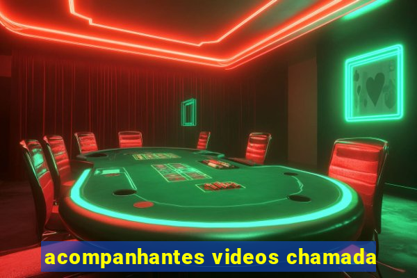 acompanhantes videos chamada